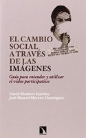 El cambio social a traves de las imagenes: Guia para entender y utilizar el video participativo