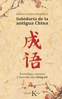 Sabiduria de la antigua China: Proverbios, cuentos y leyendas del cheng yu