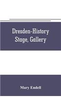 Dresden--history, stage, gallery