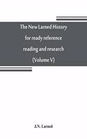 new Larned History for ready reference, reading and research; the actual words of the world's best historians, biographers and specialists