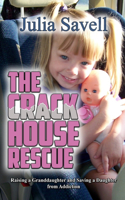 Crack House Rescue: Raising a Granddaughter and Saving a Daughter from Addiction