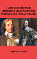 Turbulent Thrones: Charles vs. Cromwell's Epic Struggle for England's Soul