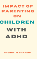Parenting impact on children with ADHD