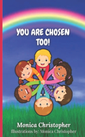 You Are Chosen Too!