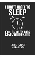 I CAN'T WAIT TO SLEEP 85% OF MY LONG WEEKEND - Arbeitsbuch Aura lesen: Arbeitsbuch, um die Aura von anderen Menschen zu lesen und zu bewerten.