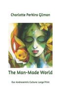 The Man-Made World: Our Androcentric Culture: Large Print