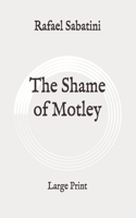 The Shame of Motley: Large Print