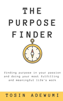 Purpose Finder: Finding purpose in your passion and doing your most fulfilling and meaningful life's work