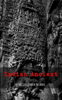 Indian Ancient: The First Civilization In The World: Ancient History Of India