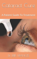 Cataract Cure: A Patient Guide To Treatment