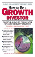How to Be a Growth Investor (McGraw-Hill's Mastering the Market S.)