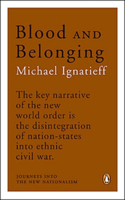 Blood and Belonging: Journeys Into The New Nationalism