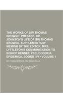 The Works of Sir Thomas Browne (Volume 1); Preface. Dr. Johnson's Life of Sir Thomas Browne. Supplementary Memoir by the Editor. Mrs. Lyttleton's Comm