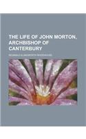 The Life of John Morton, Archbishop of Canterbury