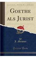 Goethe ALS Jurist (Classic Reprint)