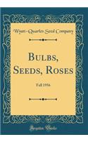 Bulbs, Seeds, Roses: Fall 1956 (Classic Reprint)