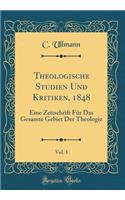 Theologische Studien Und Kritiken, 1848, Vol. 1: Eine Zeitschrift Für Das Gesamte Gebiet Der Theologie (Classic Reprint)