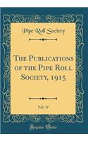 The Publications of the Pipe Roll Society, 1915, Vol. 37 (Classic Reprint)