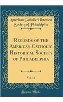 Records of the American Catholic Historical Society of Philadelphia, Vol. 32 (Classic Reprint)