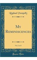 My Reminiscences, Vol. 2 of 2 (Classic Reprint)