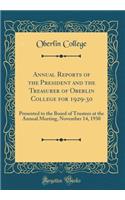 Annual Reports of the President and the Treasurer of Oberlin College for 1929-30: Presented to the Board of Trustees at the Annual Meeting, November 14, 1930 (Classic Reprint)