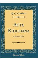 ACTA Ridleiana: Christmas 1931 (Classic Reprint)