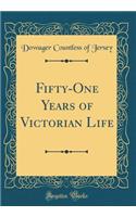 Fifty-One Years of Victorian Life (Classic Reprint)