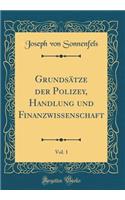 Grundsätze der Polizey, Handlung und Finanzwissenschaft, Vol. 1 (Classic Reprint)