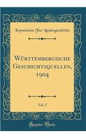 Wï¿½rttembergische Geschichtsquellen, 1904, Vol. 5 (Classic Reprint)