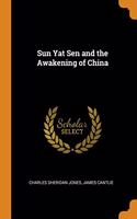 Sun Yat Sen and the Awakening of China