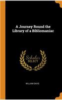 A Journey Round the Library of a Bibliomaniac