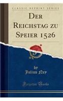 Der Reichstag Zu Speier 1526 (Classic Reprint)