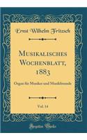 Musikalisches Wochenblatt, 1883, Vol. 14: Organ für Musiker und Musikfreunde (Classic Reprint)