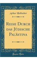 Reise Durch Das Jüdische Palästina (Classic Reprint)