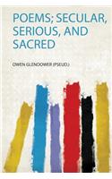Poems; Secular, Serious, and Sacred