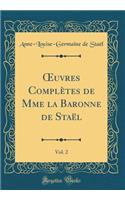 Oeuvres ComplÃ¨tes de Mme La Baronne de StaÃ«l, Vol. 2 (Classic Reprint)