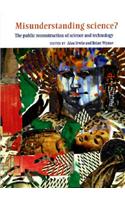 Misunderstanding Science?: The Public Reconstruction of Science and Technology