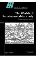 Worlds of Renaissance Melancholy