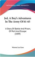 Jed, A Boy's Adventures In The Army Of 61-65: A Story Of Battle And Prison, Of Peril And Escape (1889)