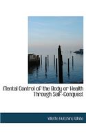 Mental Control of the Body or Health Through Self-Conquest