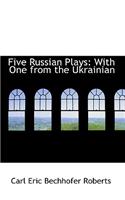 Five Russian Plays: With One from the Ukrainian