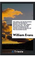 Appeal of the Religious Society of Friends in Pennsylvania, New Jersey, Delaware, Etc., to Their Fellow-Citizens of the United States on Behalf of the Coloured Races