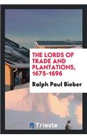 The Lords of Trade and Plantations, 1675-1696