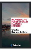 Dr. Wiseman's Popish Literary Blunders Exposed