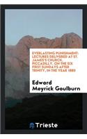 Everlasting Punishment: Lectures Delivered at St. James's Church, Piccadilly, on the Six First ...