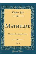 Mathilde, Vol. 4: MÃ©moires d'Une Jeune Femme (Classic Reprint)