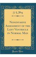 Noninvasive Assessment of the Left Ventricle in Normal Man (Classic Reprint)