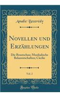 Novellen Und ErzÃ¤hlungen, Vol. 2: Die Brautschau; Musikalische Bekanntschaften; CÃ¤cilie (Classic Reprint)