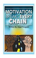 Motivation Breaks Every Chain