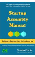 Startup Assembly Manual: Building a Business from the Customer Up